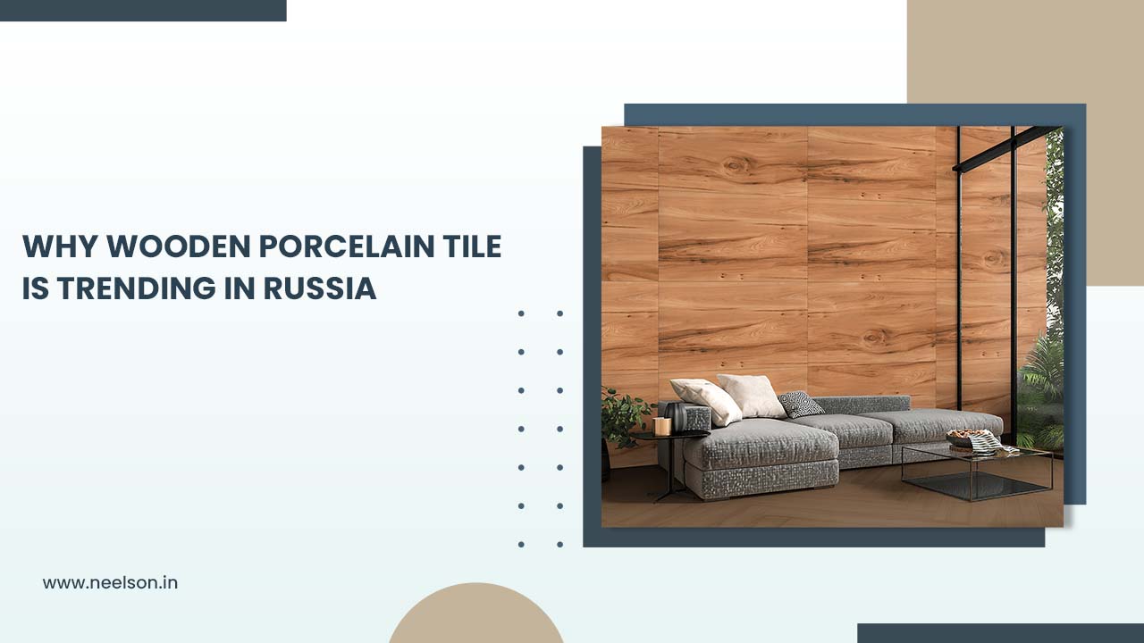 Why Wooden Porcelain Tile Is Trending in Russia